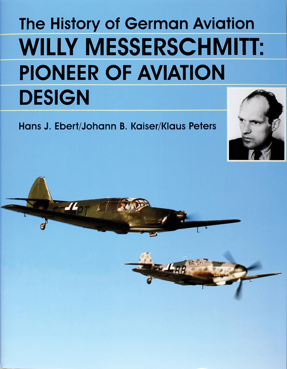 SINGLE UNIT - The History of German Aviation: Pioneer of Aviation Design (Schiffer Military History): Willy Messerschmitt - Pioneer of Aviation Design