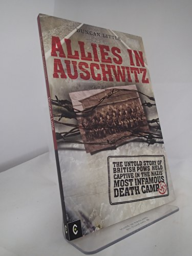 Allies in Auschwitz: The Untold Story of British POWs Held Captive in the Nazis' Most Infamous Death Camp