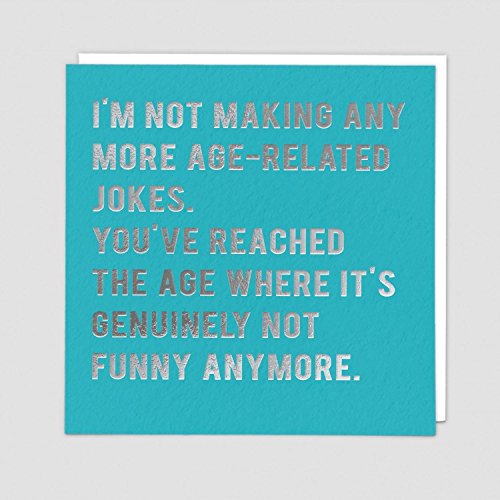 Redback Cards - Cloud Nine Range - "I'm Not Making Any More Age-Related Jokes. You've Reached The Age Where It's Genuinely Note Funny Anymore." Greetings Card